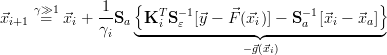    γ≫1      1    {  T  -1               -1        }
⃗xi+1  =  ⃗xi + --Sa  K i S ɛ [⃗y - ⃗F(⃗xi)] - S a [⃗xi - ⃗xa ]
             γi   ◟---------------◝◜----------------◞
                                 -⃗g(⃗xi)
